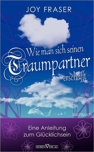 Cover for Joy Fraser · Wie Man Sich Seinen Traumpartner Erschafft (Pocketbok) [German edition] (2010)