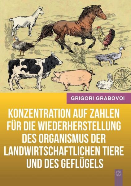 Cover for Grigori Grabovoi · Konzentration Auf Zahlen Für Die Wiederherstellung Des Organismus Der Landwirtschaftlichen Tiere Und Des Geflügels (Paperback Book) [German edition] (2014)