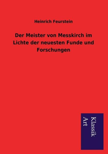 Cover for Heinrich Feurstein · Der Meister Von Messkirch Im Lichte Der Neuesten Funde Und Forschungen (Paperback Book) [German edition] (2013)