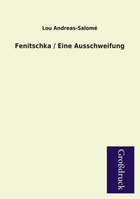 Fenitschka / Eine Ausschweifung - Lou Andreas-salome - Books - Paderborner Großdruckbuch Verlag - 9783955845070 - February 14, 2013