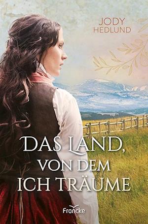 Cover for Jody Hedlund · Das Land, von dem ich träume (Bok) (2024)