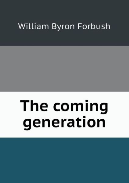 Cover for William Byron Forbush · The Coming Generation (Taschenbuch) (2013)