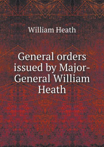 Cover for Worthington Chauncey Ford · General Orders Issued by Major-general William Heath (Paperback Bog) (2013)