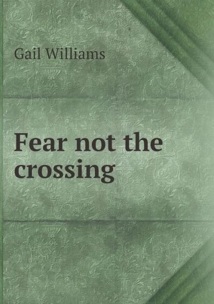 Cover for Gail Williams · Fear Not the Crossing (Paperback Book) (2015)