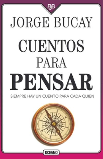 Cuentos Para Pensar / 4 Ed. - Jorge Bucay - Libros - OCEANO - 9786075278070 - 1 de abril de 2020