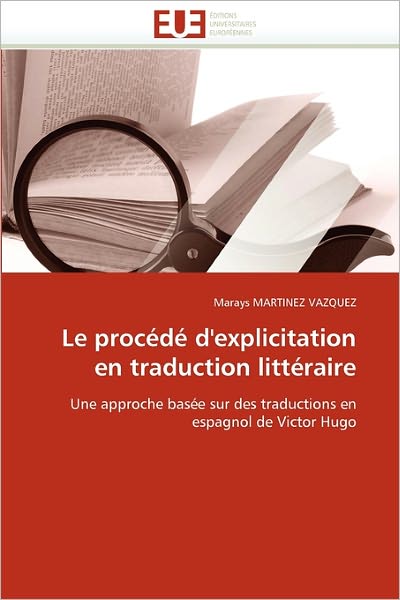 Cover for Marays Martinez Vazquez · Le Procédé D'explicitation en Traduction Littéraire: Une Approche Basée Sur Des Traductions en Espagnol De Victor Hugo (Paperback Book) [French edition] (2018)