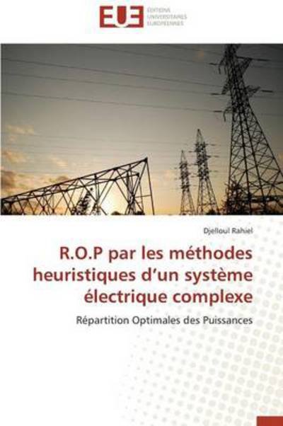 Cover for Djelloul Rahiel · R.o.p Par Les Méthodes Heuristiques D'un Système Électrique Complexe: Répartition Optimales Des Puissances (Pocketbok) [French edition] (2018)