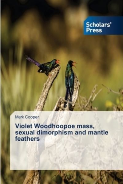 Cover for Mark Cooper · Violet Woodhoopoe mass, sexual dimorphism and mantle feathers (Paperback Book) (2021)