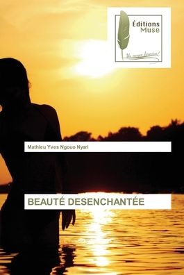 Cover for Mathieu Yves Ngouo Nyari · Beaute Desenchantee (Paperback Book) (2021)