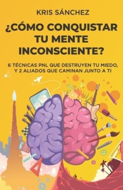 Cover for Kris Sánchez · ?Como conquistar tu mente inconsciente? (Taschenbuch) (2020)