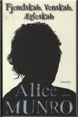 Cover for Alice Munro · Fjendskab, Venskab, Ægteskab (Bound Book) [1e uitgave] [Indbundet] (2012)