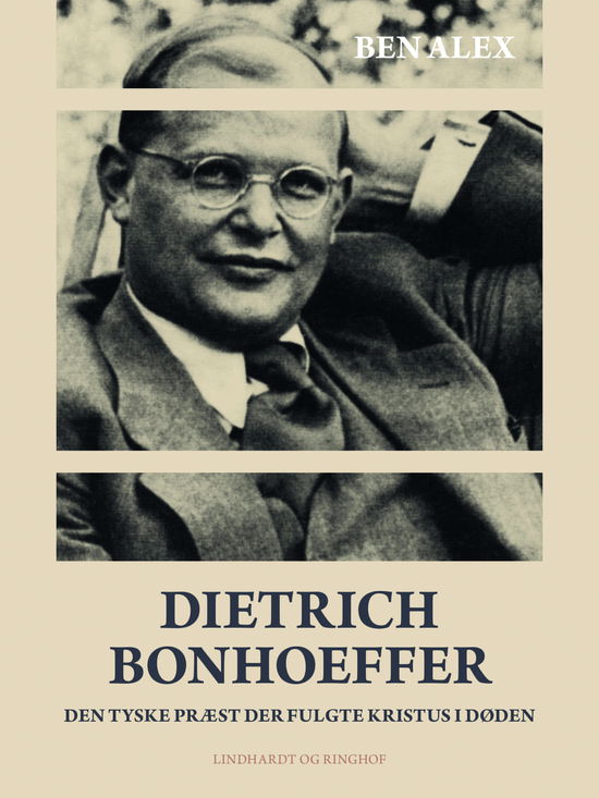 Cover for Ben Alex · Dietrich Bonhoeffer. Den tyske præst der fulgte Kristus i døden (Sewn Spine Book) [1st edition] (2020)