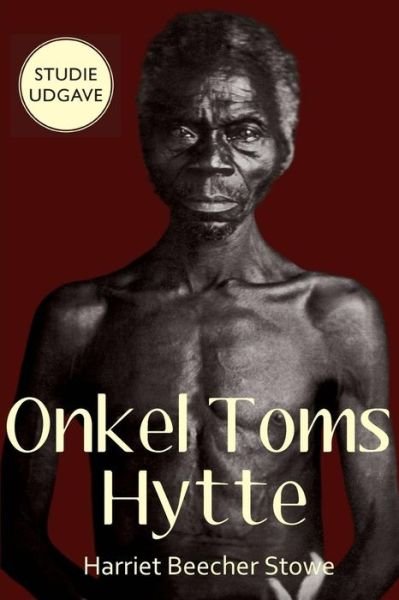 Cover for Harriet Beecher Stowe · Onkel Toms hytte: Ved Benny Kloth-Jørgensen, studieudgave (Book) (2017)