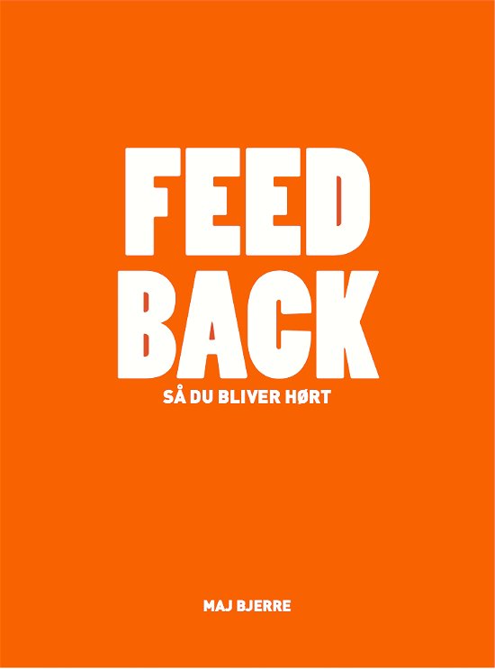 Cover for Maj Bjerre · FEED BACK – så du bliver hørt (Sewn Spine Book) [1. Painos] (2020)