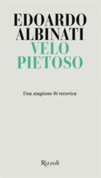 Cover for Edoardo Albinati · Velo Pietoso. Una Stagione Di Retorica (Bog) (2021)