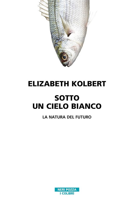 Cover for Elizabeth Kolbert · Sotto Un Cielo Bianco. La Natura Del Futuro (Book)