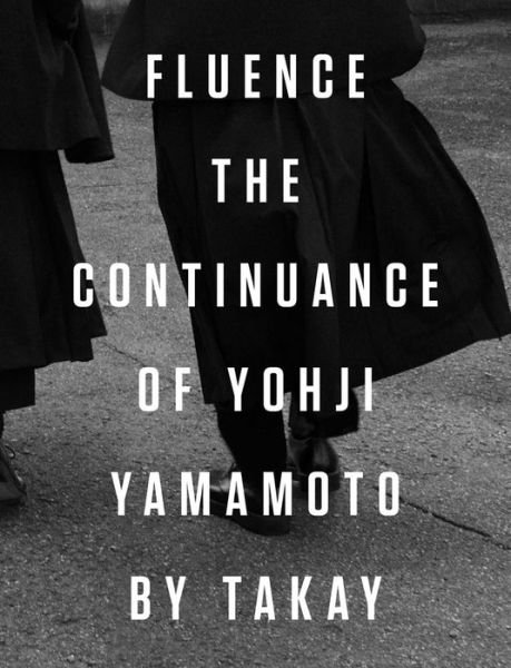 Cover for Takay · Fluence. The Continuance of Yohjl Yamamoto by Takay (Gebundenes Buch) (2020)