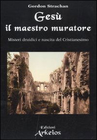 Cover for Gordon Strachan · Gesu Il Maestro Muratore. Misteri Druidici E Nascita Del Cristianesimo (Book)