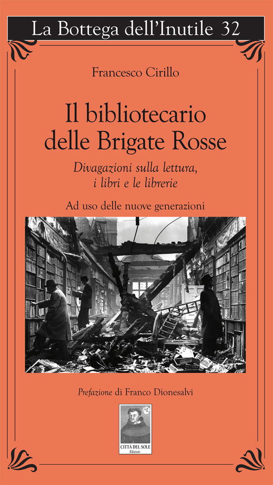 Cover for Francesco Cirillo · Il Bibliotecario Delle Brigate Rosse. Divagazioni Sulla Lettura, I Libri E Le Librerie. Ad Uso Delle Nuove Generazioni (Book)