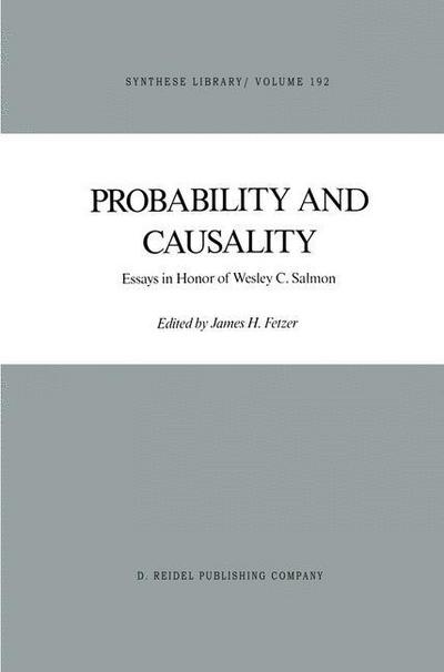 Probability and Causality: Essays in Honor of Wesley C. Salmon - Synthese Library - J H Fetzer - Books - Springer - 9789027726070 - December 31, 1987