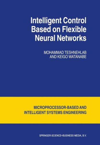 M. Teshnehlab · Intelligent Control Based on Flexible Neural Networks - Intelligent Systems, Control and Automation: Science and Engineering (Paperback Book) [Softcover reprint of hardcover 1st ed. 1999 edition] (2010)