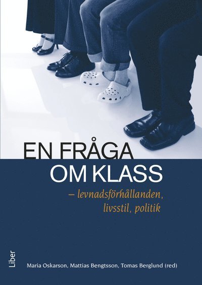 En fråga om klass : levnadsförhållanden, livsstil, politik - Oskarson Maria (red.) - Bøger - Liber AB - 9789147095070 - 2010