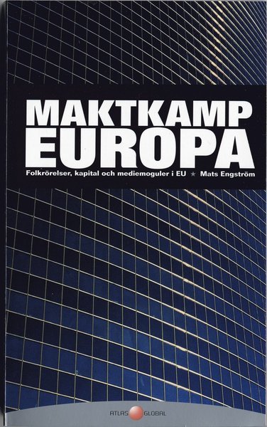 Maktkamp Europa : Folkrörelser, kapital och mediemoguler i EU - Mats Engström - Livres - Bokförlaget Atlas - 9789173892070 - 30 mars 2006