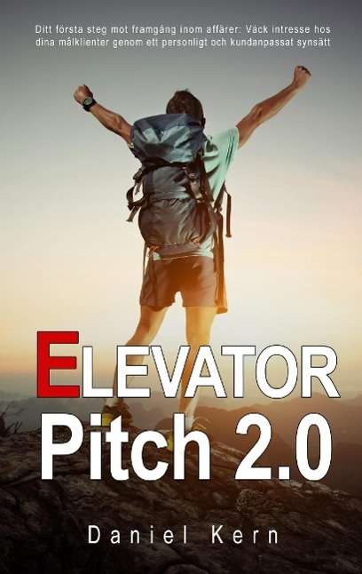 Cover for Daniel Kern · Elevator Pitch 2.0 : ditt första steg mot framgång inom affärer - Väck intresse hos dina målklienter genom ett personligt och kundanpassat synsätt (Paperback Book) (2015)