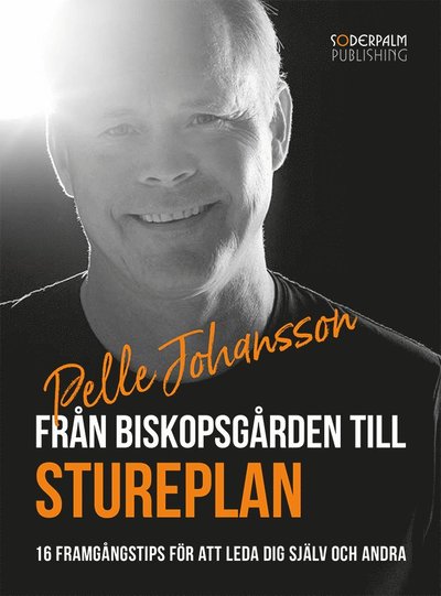 Cover for Pelle Johansson · Från Biskopsgården till Stureplan - 16 framgångstips för att leda dig själv och andra (Hardcover Book) (2020)