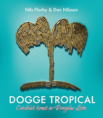 Cover for Douglas  León, Dan Nilsson, Nils Florby · Dogge Tropical : Caribisk konst av Douglas León (Paperback Book) (2023)