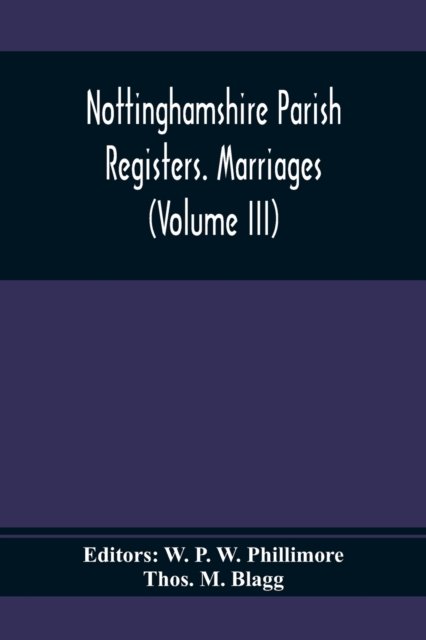 Cover for Thos M Blagg · Nottinghamshire Parish Registers. Marriages (Volume III) (Paperback Book) (2021)