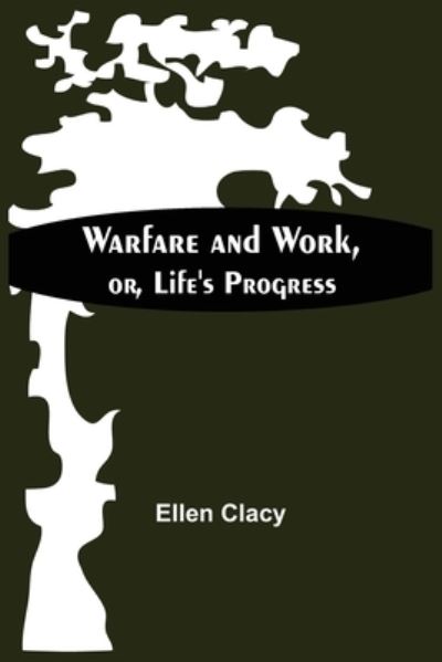 Cover for Ellen Clacy · Warfare And Work, Or, Life'S Progress (Paperback Book) (2021)