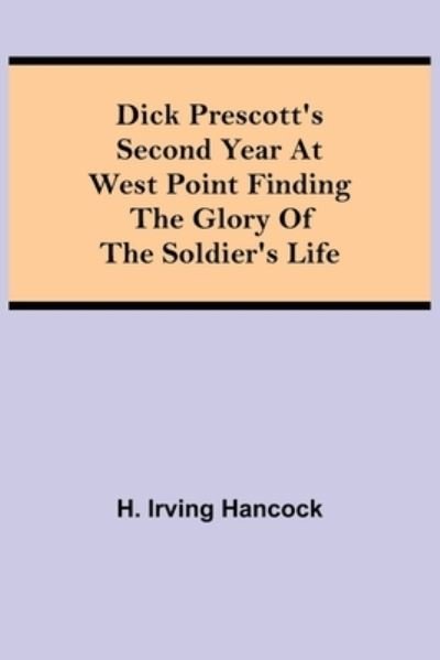 Cover for H Irving Hancock · Dick Prescott's Second Year at West Point Finding the Glory of the Soldier's Life (Taschenbuch) (2021)