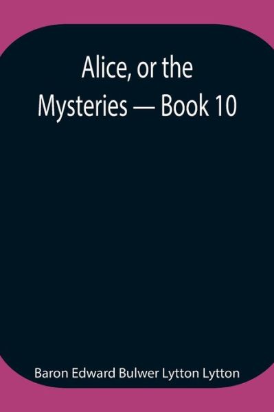 Cover for Baron Edward Bulwer Lytton Lytton · Alice, or the Mysteries - Book 10 (Taschenbuch) (2021)