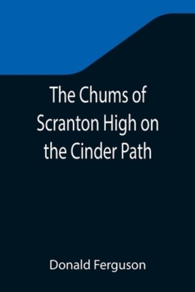 Cover for Donald Ferguson · The Chums of Scranton High on the Cinder Path (Pocketbok) (2021)