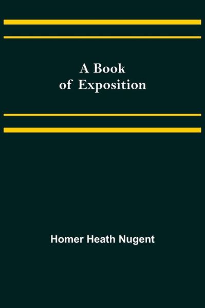 Cover for Homer Heath Nugent · A Book of Exposition (Paperback Book) (2021)