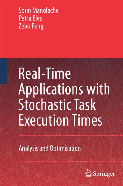 Cover for Sorin Manolache · Real-Time Applications with Stochastic Task Execution Times: Analysis and Optimisation (Paperback Book) [2007 edition] (2014)