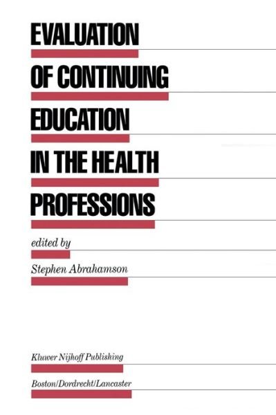Stephen Abrahamson · Evaluation of Continuing Education in the Health Professions - Evaluation in Education and Human Services (Paperback Book) [Softcover reprint of the original 1st ed. 1985 edition] (2011)