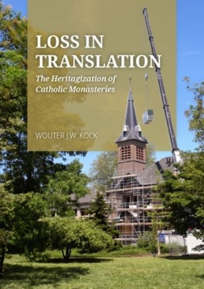 Cover for Wouter JW Kock · Loss in Translation: The Heritagization of Catholic Monasteries (Hardcover Book) (2023)