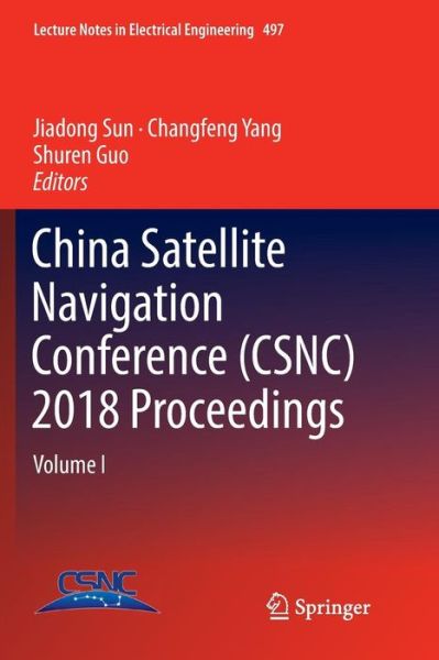 Cover for China Satellite Navigation Conference (CSNC) 2018 Proceedings: Volume I - Lecture Notes in Electrical Engineering (Paperback Book) [Softcover reprint of the original 1st ed. 2018 edition] (2018)