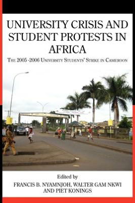 Cover for Francis B Nyamnjoh · University Crisis and Student Protests in Africa: the 2005-2006 University Students' Strike in Cameroon / Edited by Francis B. Nyamnjoh, Walter Gam Nk (Paperback Bog) (2012)