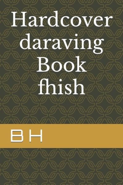 Cover for B H · Hardcover daraving Book fhish (Paperback Bog) (2022)