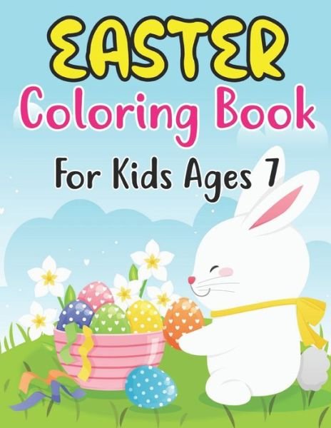 Cover for Anjuman Publishing · Easter Coloring Book For Kids Ages 7: A Coloring Book for Kids (7 ages) with Easter Bunnies and Eggs with Easter Patterns (Paperback Book) (2022)