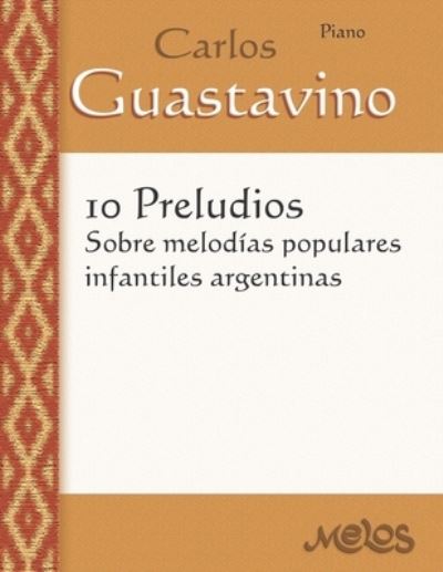 Cover for Carlos Guastavino · 10 Preludios sobre melodias populares infantiles argentinas: Para Piano (Paperback Book) (2021)