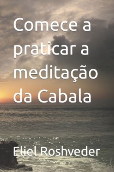 Cover for Eliel Roshveder · Comece a praticar a meditacao da Cabala (Paperback Book) (2021)