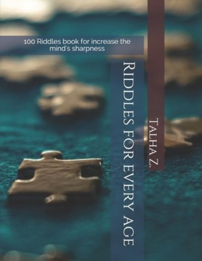 Cover for Talha Zahoor · Riddles for every age by Talha Z.: Riddle book for every age for growth you mind (Paperback Bog) (2021)