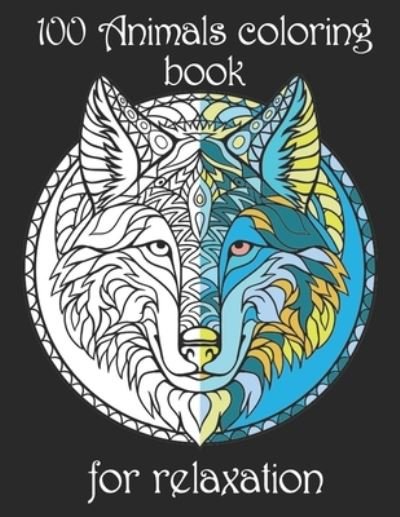 100 Animals coloring book for relaxation: Adult Coloring Book with Designs Animals, Mandalas, Flowers Portraits and Stress Relieving - Yo Noto - Bøker - Independently Published - 9798502298070 - 11. mai 2021