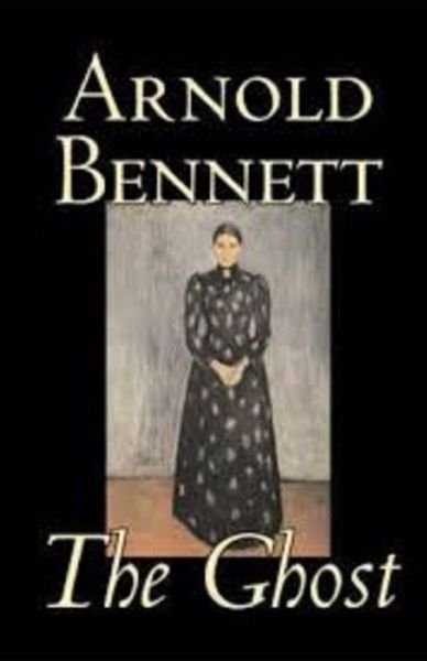 The Ghost annotated - Arnold Bennett - Bøger - Independently Published - 9798514813070 - 4. juni 2021