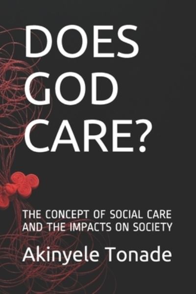 Cover for Akinyele Tonade · Does God Cares?: The Concept of Social Care and the Impacts on Society (Pocketbok) (2021)