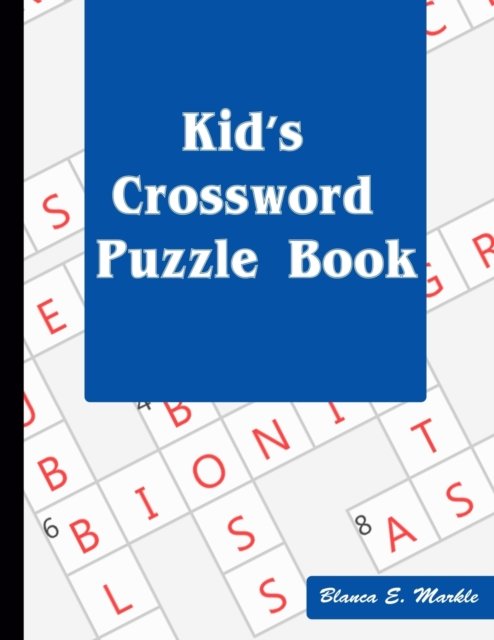 Cover for Blanca E Markle · Kid's Crossword Puzzle Book: Hours of Fun for Ages 7 and Up (Pocketbok) (2021)
